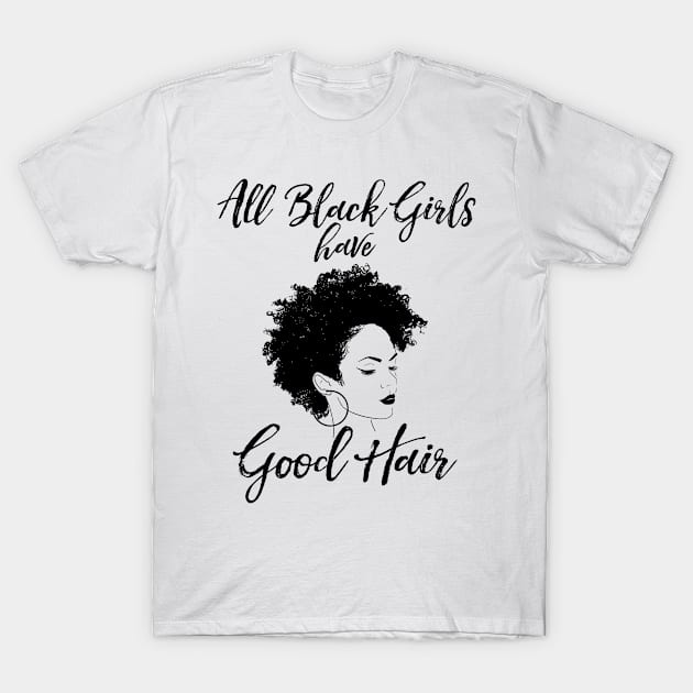 All Black Girls Have Good Hair T-Shirt by TMSTORE